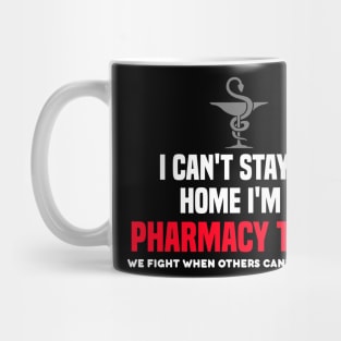 i cant stay at home im a pharmacy tech. Mug